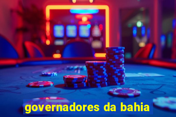 governadores da bahia